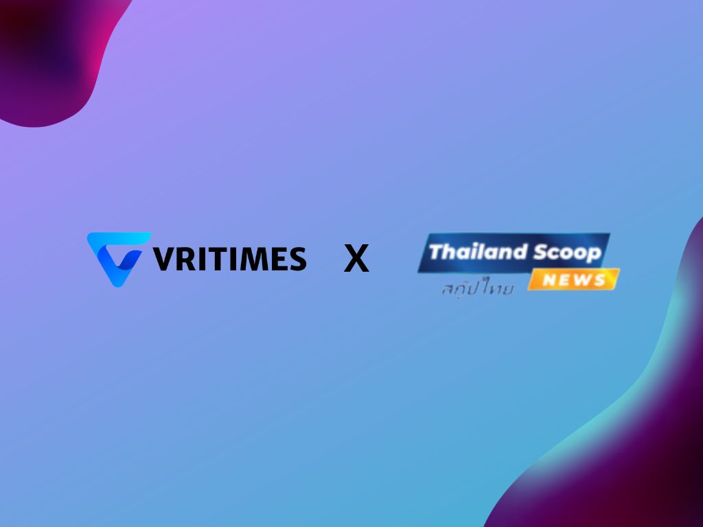 ThailandScoop.com ร่วมมือกับ VRITIMES เพื่อการเผยแพร่ข่าวประชาสัมพันธ์อย่างครอบคุล่าวประชาสัมพันธ์อย่างครอบคุ”.